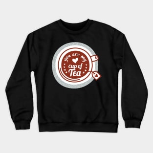 You are my cup of tea - Valentine's Day Crewneck Sweatshirt